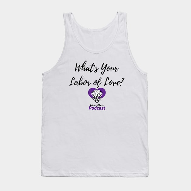 What's Your Labor of Love? Tank Top by The Labors of Love